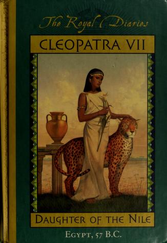Royal Diaries Cleopatra VII Egypt 57 B.C. Daughter of the Nile